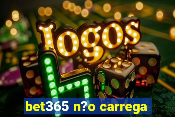 bet365 n?o carrega