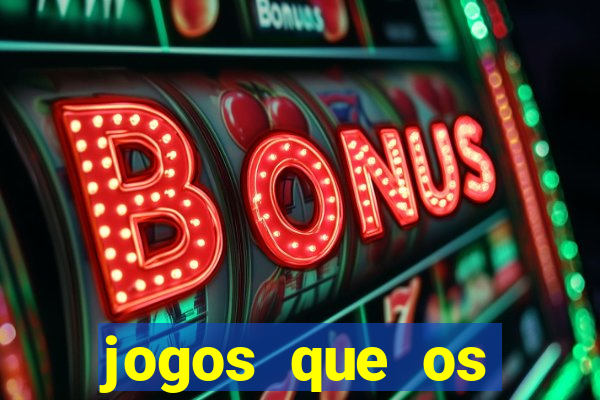 jogos que os famosos jogam para ganhar dinheiro