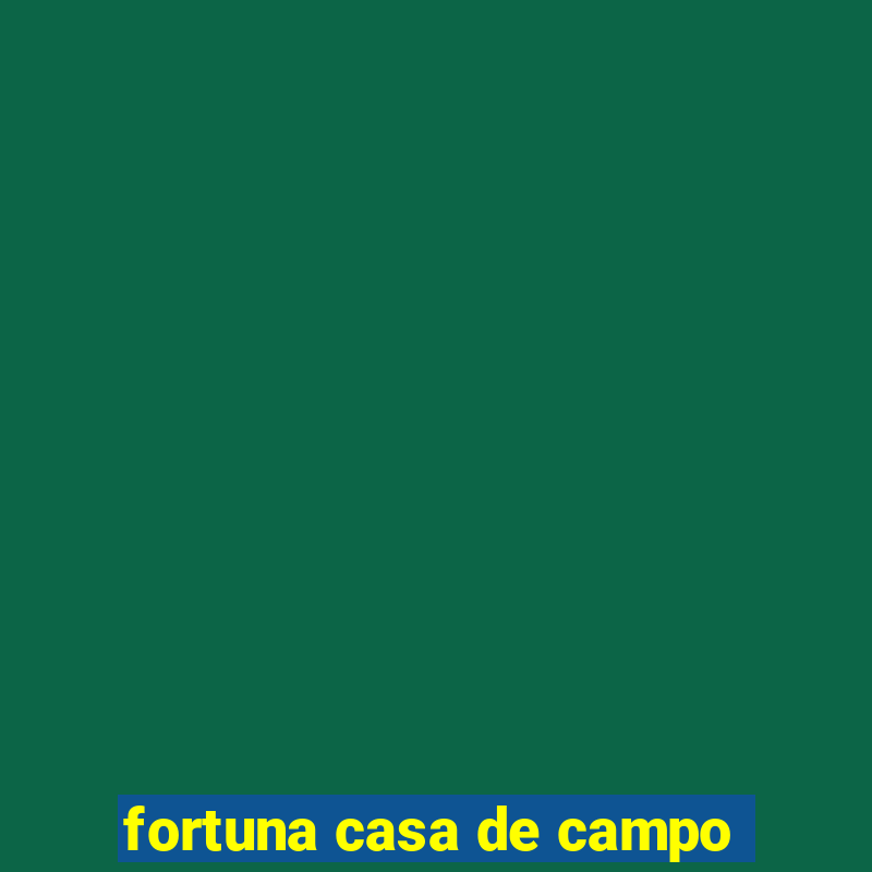 fortuna casa de campo