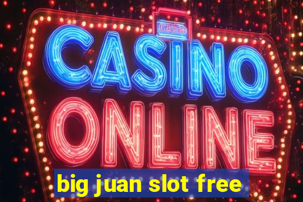 big juan slot free