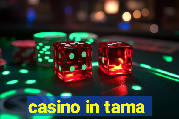 casino in tama