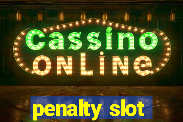 penalty slot