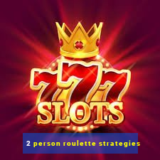 2 person roulette strategies