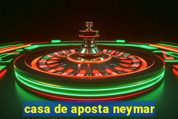 casa de aposta neymar