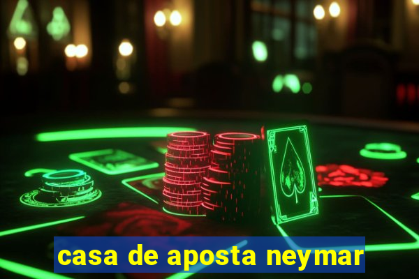 casa de aposta neymar