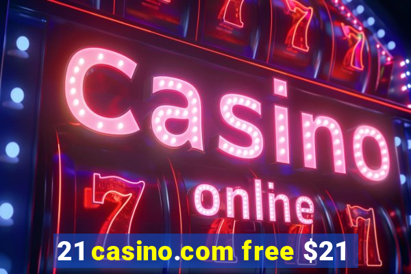 21 casino.com free $21