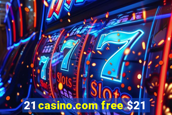 21 casino.com free $21