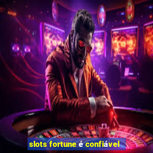 slots fortune é confiável