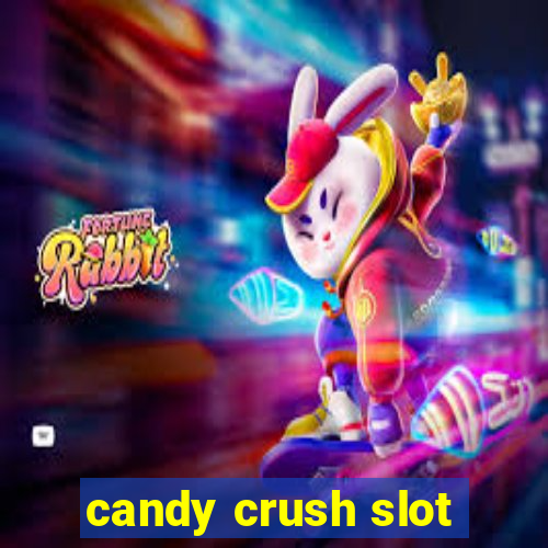 candy crush slot