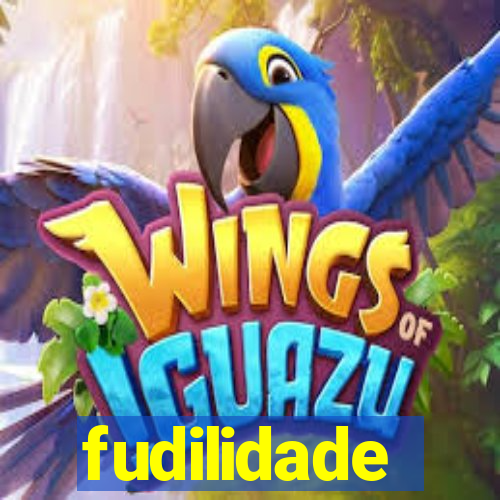 fudilidade