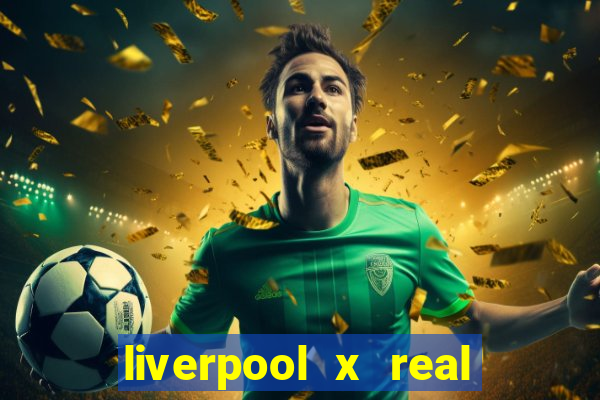 liverpool x real madrid futemax