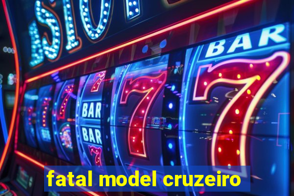 fatal model cruzeiro