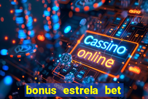 bonus estrela bet como funciona