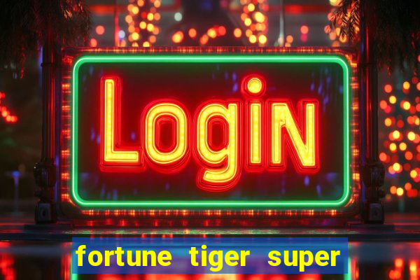 fortune tiger super mega ganho