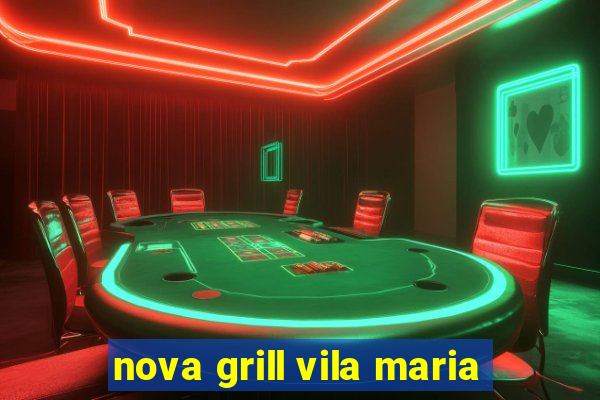 nova grill vila maria