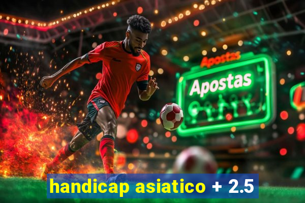 handicap asiatico + 2.5