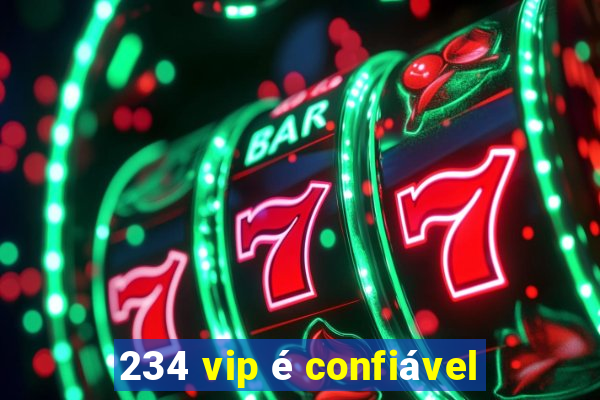 234 vip é confiável