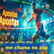 me chama no zap