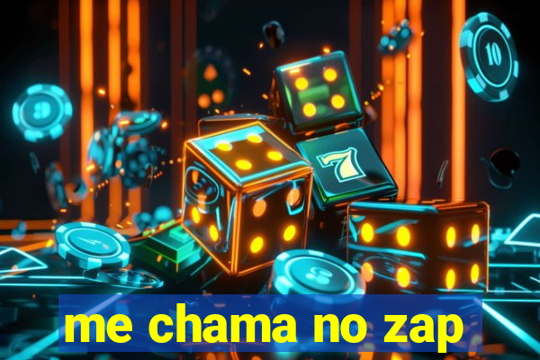 me chama no zap