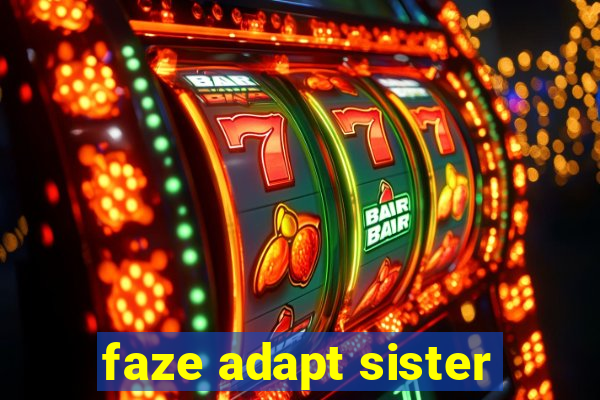 faze adapt sister