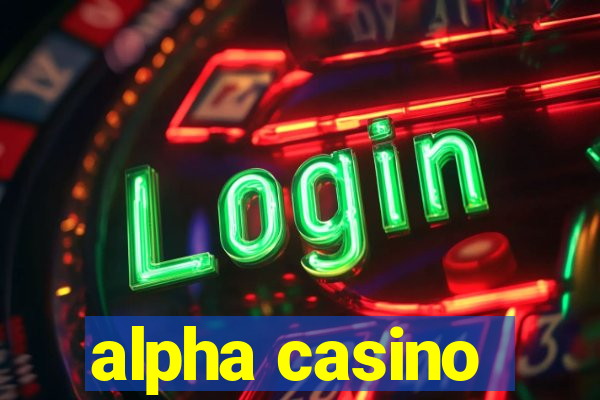 alpha casino