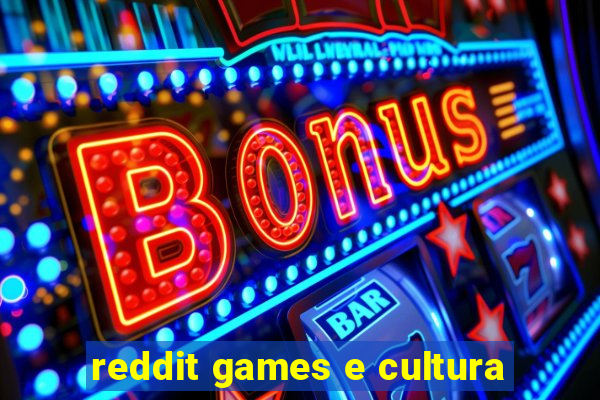 reddit games e cultura