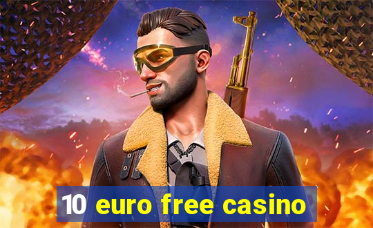 10 euro free casino