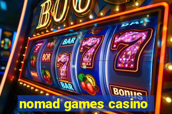 nomad games casino