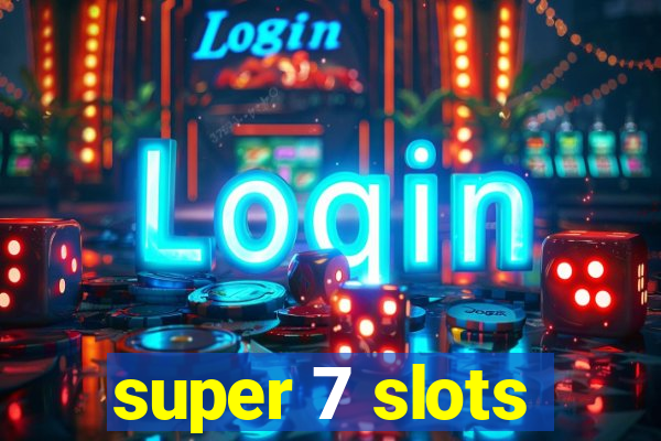 super 7 slots