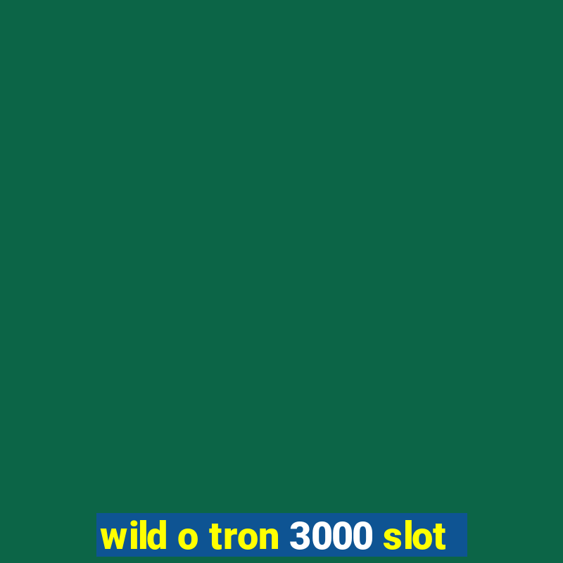 wild o tron 3000 slot