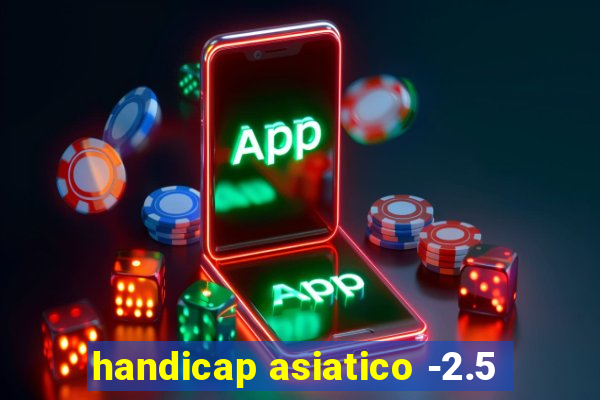 handicap asiatico -2.5