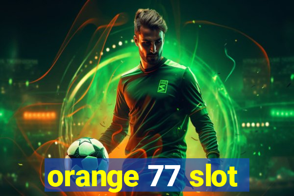 orange 77 slot