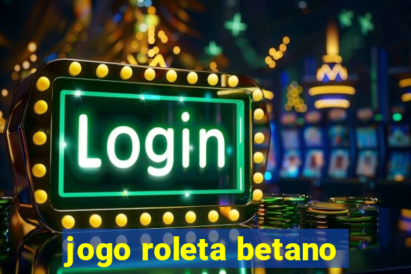 jogo roleta betano