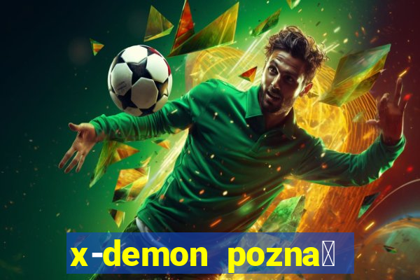 x-demon pozna艅 cena biletu