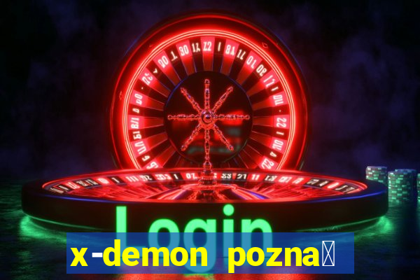 x-demon pozna艅 cena biletu