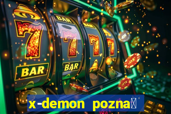 x-demon pozna艅 cena biletu