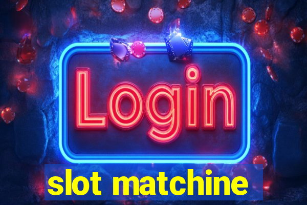 slot matchine