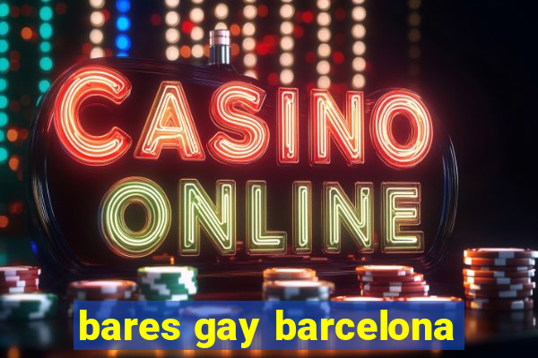 bares gay barcelona