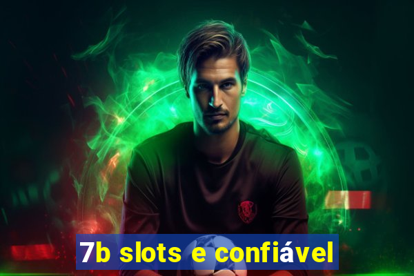 7b slots e confiável