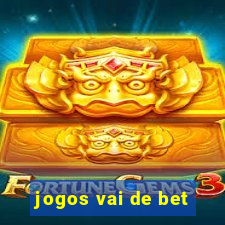 jogos vai de bet