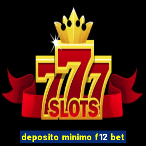 deposito minimo f12 bet