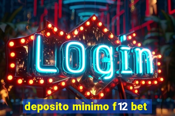 deposito minimo f12 bet