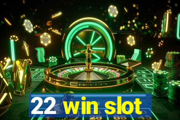 22 win slot