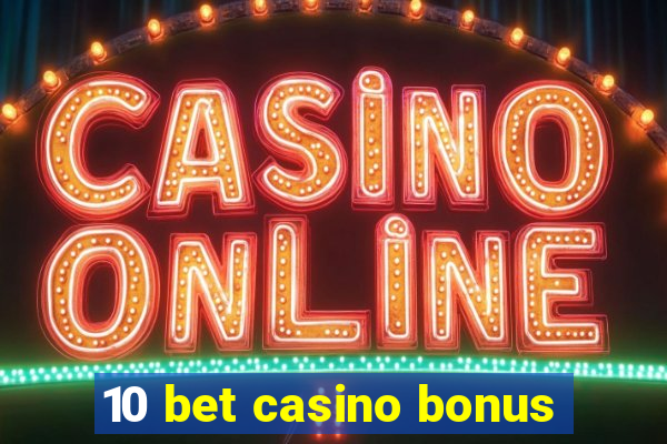 10 bet casino bonus