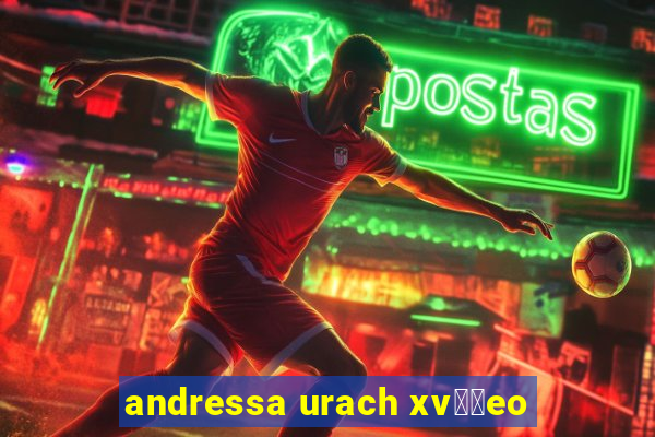 andressa urach xv閾哾eo