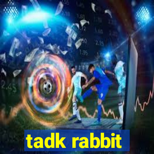 tadk rabbit