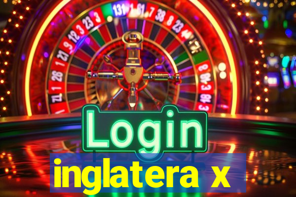 inglatera x