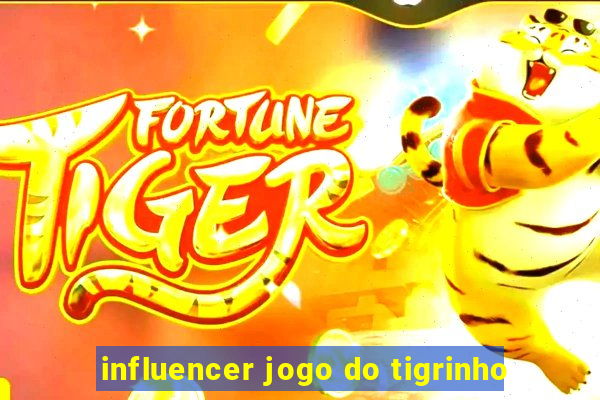 influencer jogo do tigrinho