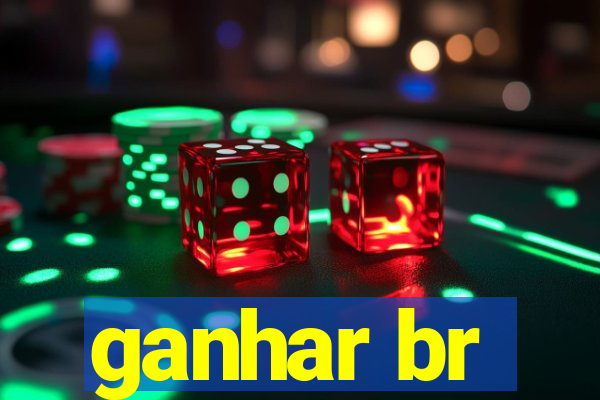 ganhar br