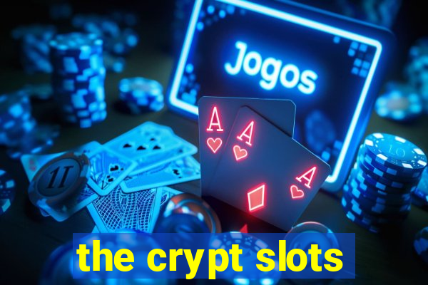 the crypt slots